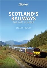 Scottish Railways: The Last 15 Years: The Last 15 Years cena un informācija | Ceļojumu apraksti, ceļveži | 220.lv
