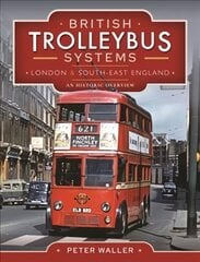 British Trolleybus Systems - London and South-East England: An Historic Overview cena un informācija | Ceļojumu apraksti, ceļveži | 220.lv