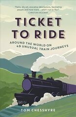 Ticket to Ride: Around the World on 49 Unusual Train Journeys цена и информация | Путеводители, путешествия | 220.lv