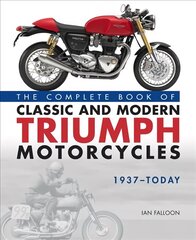 Complete Book of Classic and Modern Triumph Motorcycles 1937-Today цена и информация | Путеводители, путешествия | 220.lv