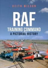 RAF Training Command: A Pictorial History цена и информация | Путеводители, путешествия | 220.lv