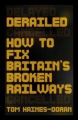 Derailed: How to Fix Britain's Broken Railways цена и информация | Путеводители, путешествия | 220.lv