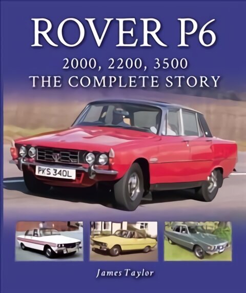 Rover P6: 2000, 2200, 3500: The Complete Story cena un informācija | Ceļojumu apraksti, ceļveži | 220.lv