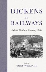 Dickens on Railways: A Great Novelist's Travels by Train cena un informācija | Ceļojumu apraksti, ceļveži | 220.lv