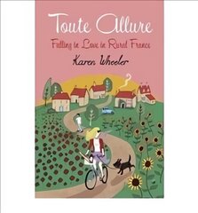 Toute Allure: Falling in Love in Rural France цена и информация | Путеводители, путешествия | 220.lv