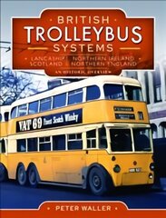 British Trolleybus Systems - Lancashire, Northern Ireland, Scotland and Northern England: An Historic Overview цена и информация | Путеводители, путешествия | 220.lv