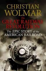 Great Railway Revolution: The Epic Story of the American Railroad Main - print on demand cena un informācija | Ceļojumu apraksti, ceļveži | 220.lv