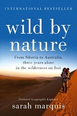 Wild by Nature: From Siberia to Australia, Three Years Alone in the Wilderness on Foot Main цена и информация | Путеводители, путешествия | 220.lv