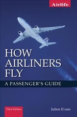 How Airliners Fly: A Passenger's Guide - Third Edition 3rd ed. cena un informācija | Ceļojumu apraksti, ceļveži | 220.lv