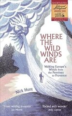 Where the Wild Winds Are: Walking Europe's Winds from the Pennines to Provence цена и информация | Путеводители, путешествия | 220.lv