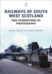 Railways of South West Scotland: Two Generations of Photography: Two Generations of Photography цена и информация | Путеводители, путешествия | 220.lv