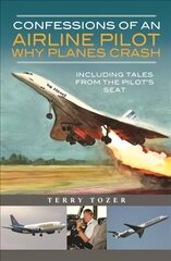 Confessions of an Airline Pilot - Why planes crash: Including Tales from the Pilot's Seat cena un informācija | Ceļojumu apraksti, ceļveži | 220.lv