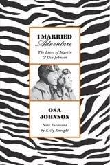 I Married Adventure: The Lives of Martin and Osa Johnson cena un informācija | Ceļojumu apraksti, ceļveži | 220.lv