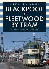 Blackpool to Fleetwood by Tram: A 40 Year Journey цена и информация | Путеводители, путешествия | 220.lv