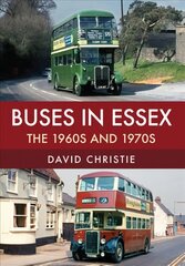 Buses in Essex: The 1960s and 1970s цена и информация | Путеводители, путешествия | 220.lv