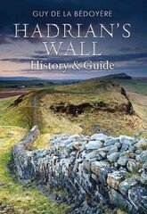 Hadrian's Wall: History and Guide cena un informācija | Ceļojumu apraksti, ceļveži | 220.lv