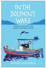 In the Dolphin's Wake: Cocktails, Calamities and Caiques in the Greek Islands cena un informācija | Ceļojumu apraksti, ceļveži | 220.lv