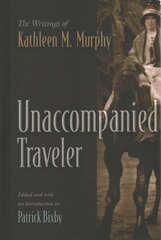 Unaccompanied Traveler: The Writings of Kathleen M. Murphy цена и информация | Путеводители, путешествия | 220.lv