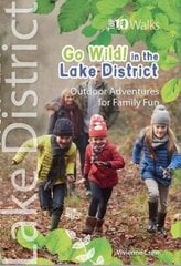 Go Wild in the Lake District: Outdoor Adventures for Family Fun cena un informācija | Ceļojumu apraksti, ceļveži | 220.lv