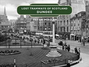 Lost Tramways of Scotland: Dundee cena un informācija | Ceļojumu apraksti, ceļveži | 220.lv