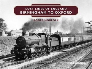 Lost Lines of England: Birmingham to Oxford цена и информация | Путеводители, путешествия | 220.lv