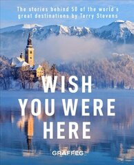 Wish You Here Here: The stories behind 50 of the world's greatest destinations by Terry Stevens цена и информация | Путеводители, путешествия | 220.lv