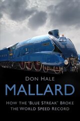 Mallard: How the 'Blue Streak' Broke the World Speed Record cena un informācija | Ceļojumu apraksti, ceļveži | 220.lv