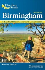 Five-Star Trails: Birmingham: 35 Beautiful Hikes in and Around Central Alabama 2nd Revised edition цена и информация | Путеводители, путешествия | 220.lv