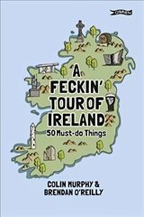 Feckin' Tour of Ireland: 50 Must Do Things цена и информация | Путеводители, путешествия | 220.lv