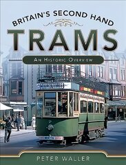 Britain's Second Hand Trams: An Historic Overview цена и информация | Путеводители, путешествия | 220.lv