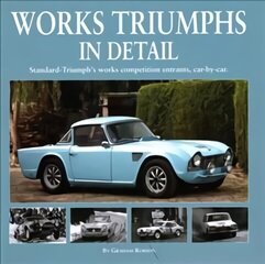 Works Triumphs in Detail: Standard-Triumph's Works Competition Entrants, Car-By-Car цена и информация | Путеводители, путешествия | 220.lv