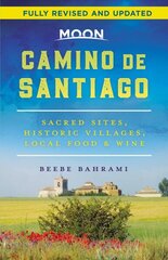 Moon Camino de Santiago (Second Edition): Sacred Sites, Historic Villages, Local Food & Wine 2nd ed. цена и информация | Путеводители, путешествия | 220.lv