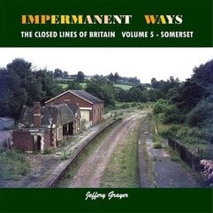 Impermanent Ways: The Closed Lines of Britain: Volume 5 - Somerset, Volume 5 цена и информация | Путеводители, путешествия | 220.lv
