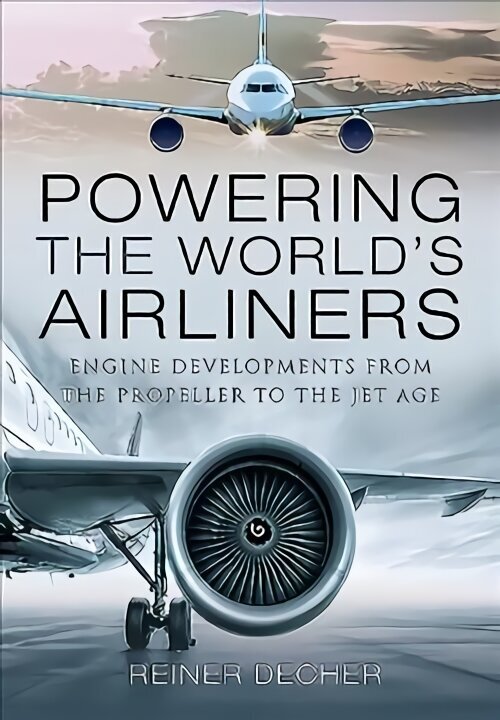 Powering the World's Airliners: Engine Developments from the Propeller to the Jet Age цена и информация | Ceļojumu apraksti, ceļveži | 220.lv