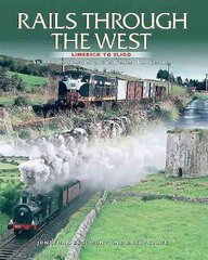 Rails Through The West: Limerick to Sligo, an Illustrated Journey on the Western Rail Corridor цена и информация | Путеводители, путешествия | 220.lv