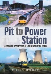 Pit to Power Station: A Personal Recollection of Coal Trains in the 1990s cena un informācija | Ceļojumu apraksti, ceļveži | 220.lv
