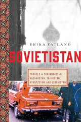 Sovietistan: Travels in Turkmenistan, Kazakhstan, Tajikistan, Kyrgyzstan, and Uzbekistan цена и информация | Путеводители, путешествия | 220.lv