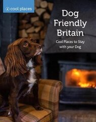 Dog Friendly Britain: Cool Places to Stay with your Dog цена и информация | Путеводители, путешествия | 220.lv