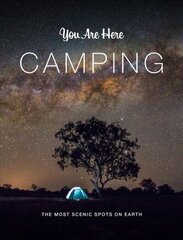 You Are Here: Camping: The Most Scenic Spots on Earth цена и информация | Путеводители, путешествия | 220.lv