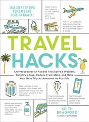 Travel Hacks: Any Procedures or Actions That Solve a Problem, Simplify a Task, Reduce Frustration, and Make Your Next Trip As Awesome As Possible цена и информация | Путеводители, путешествия | 220.lv