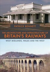 Architecture and Infrastructure of Britain's Railways: West Midlands, Wales and the West цена и информация | Путеводители, путешествия | 220.lv