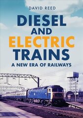 Diesel and Electric Trains: A New Era of Railways цена и информация | Путеводители, путешествия | 220.lv