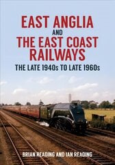 East Anglia and the East Coast Railways: The Late 1940s to Late 1960s cena un informācija | Ceļojumu apraksti, ceļveži | 220.lv