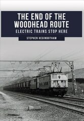 End of the Woodhead Route: Electric Trains Stop Here cena un informācija | Ceļojumu apraksti, ceļveži | 220.lv