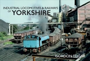 Industrial Locomotives & Railways of Yorkshire цена и информация | Путеводители, путешествия | 220.lv