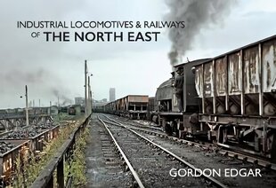 Industrial Locomotives & Railways of The North East цена и информация | Путеводители, путешествия | 220.lv