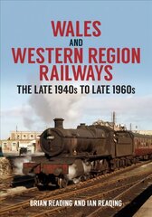 Wales and Western Region Railways: The Late 1940s to late 1960s цена и информация | Путеводители, путешествия | 220.lv