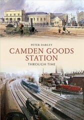 Camden Goods Station Through Time cena un informācija | Ceļojumu apraksti, ceļveži | 220.lv