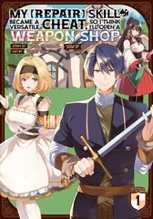 My [Repair] Skill Became a Versatile Cheat, So I Think I'll Open a Weapon Shop (Manga) Vol. 1 цена и информация | Фантастика, фэнтези | 220.lv