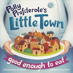 Polly Profiterole's Little Town: Good Enough to Eat цена и информация | Книги для самых маленьких | 220.lv